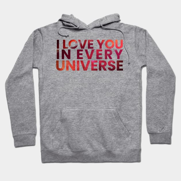 i love you in every universe Hoodie by PRESENTA